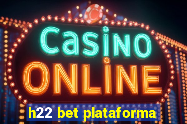 h22 bet plataforma